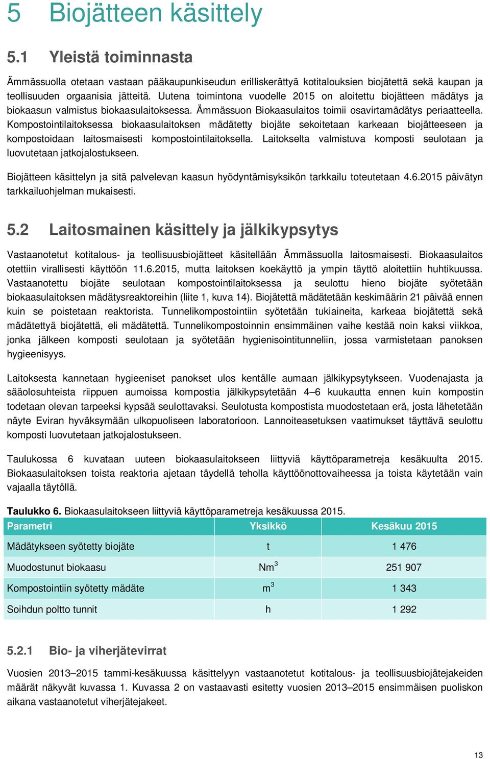 Kompostointilaitoksessa biokaasulaitoksen mädätetty biojäte sekoitetaan karkeaan biojätteeseen ja kompostoidaan laitosmaisesti kompostointilaitoksella.