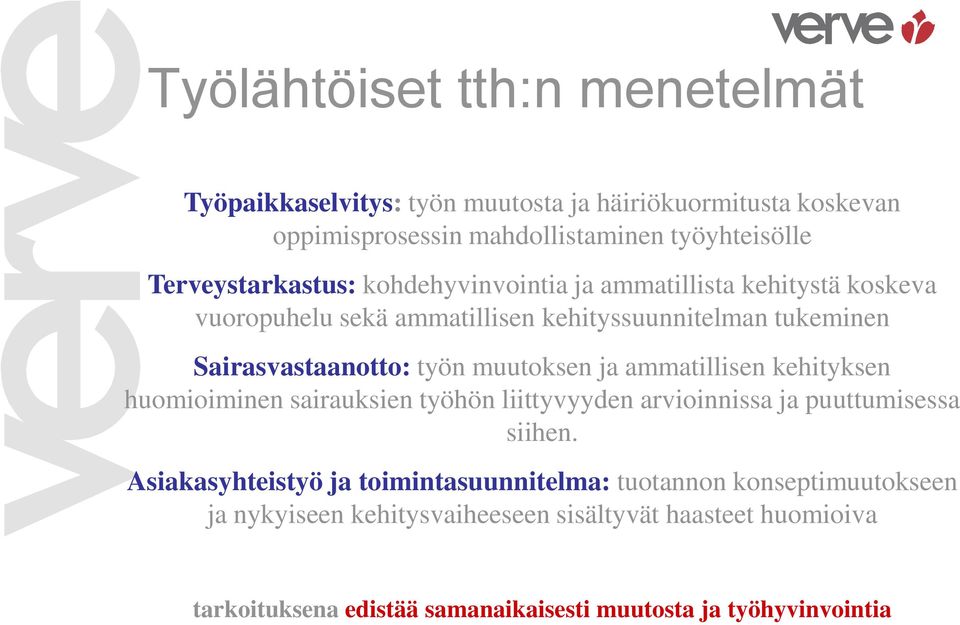 työn muutoksen ja ammatillisen kehityksen huomioiminen sairauksien työhön liittyvyyden arvioinnissa ja puuttumisessa siihen.