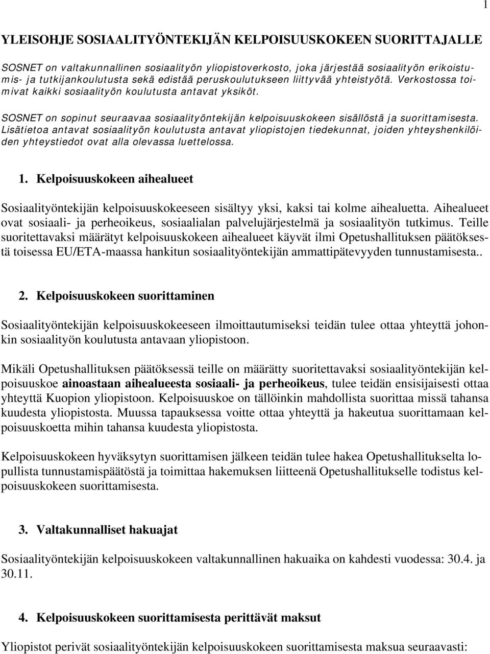 SOSNET on sopinut seuraavaa sosiaalityöntekijän kelpoisuuskokeen sisällöstä ja suorittamisesta.