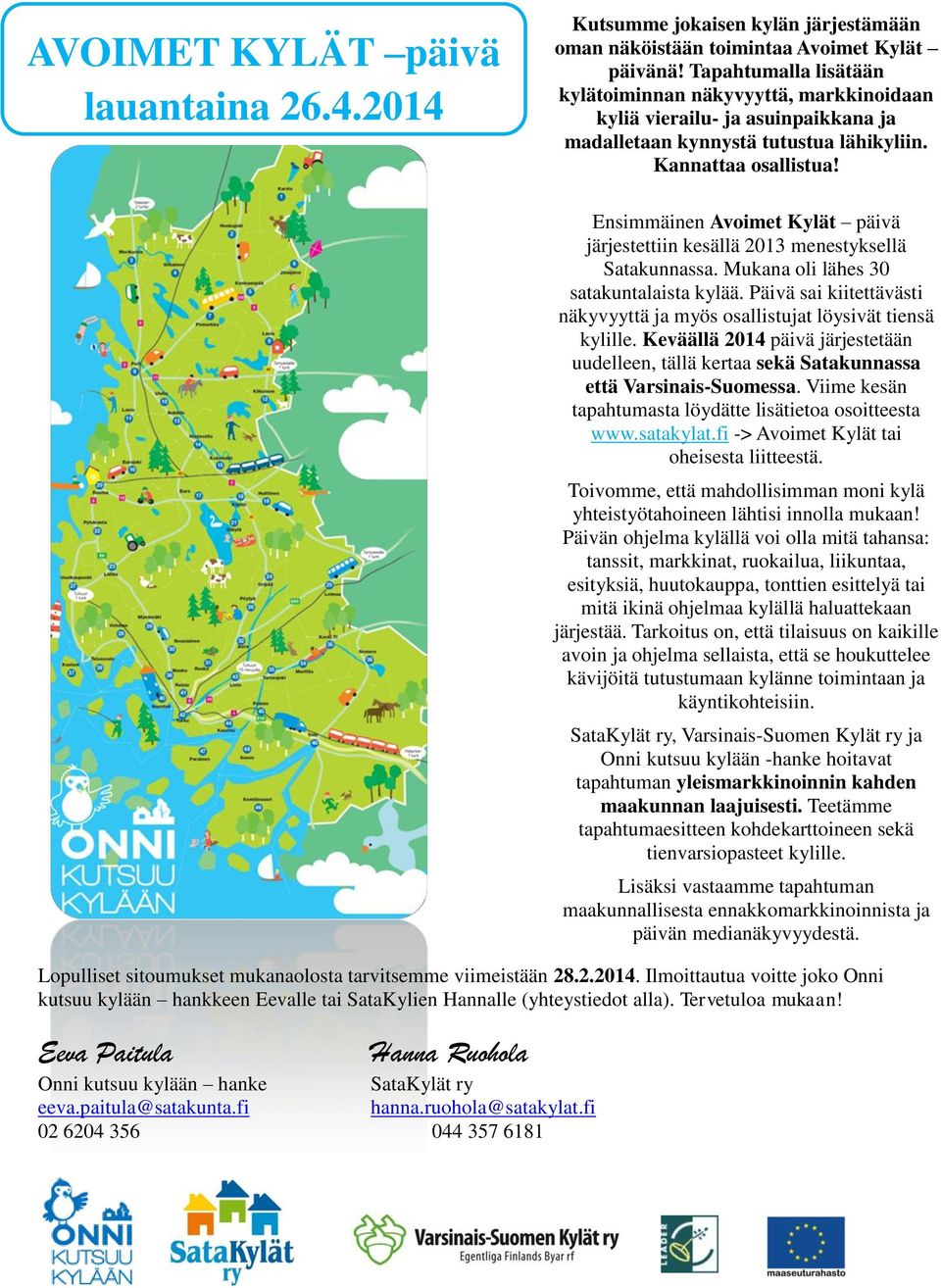 Ensimmäinen Avoimet Kylät päivä järjestettiin kesällä 2013 menestyksellä Satakunnassa. Mukana oli lähes 30 satakuntalaista kylää.