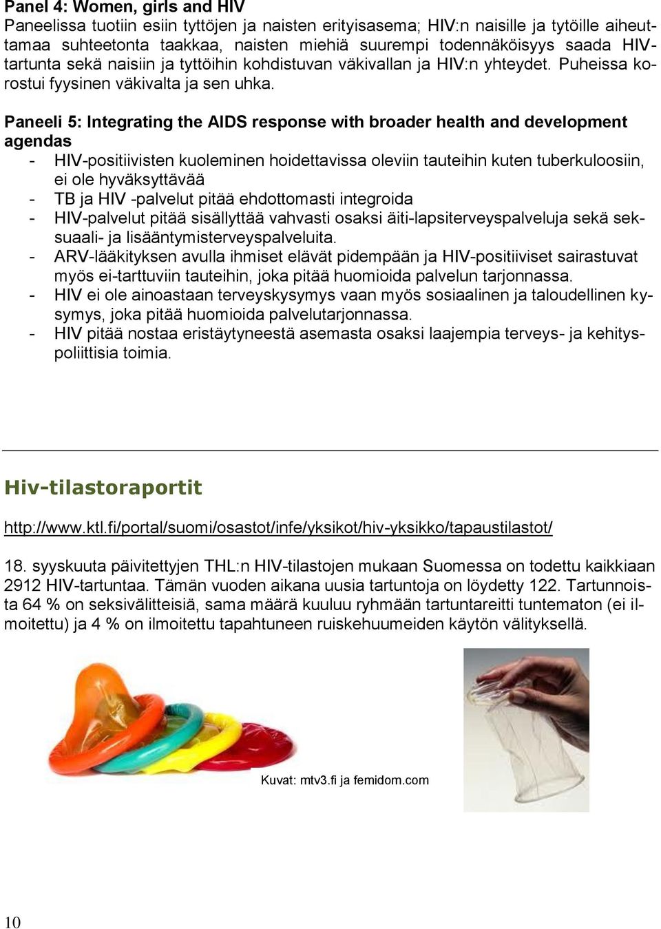 Paneeli 5: Integrating the AIDS response with broader health and development agendas - HIV-positiivisten kuoleminen hoidettavissa oleviin tauteihin kuten tuberkuloosiin, ei ole hyväksyttävää - TB ja