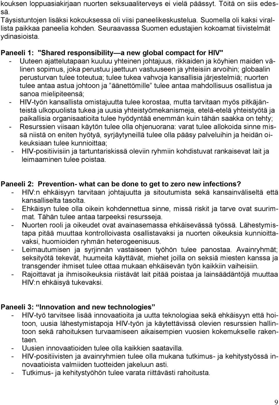 Paneeli 1: "Shared responsibility a new global compact for HIV" - Uuteen ajattelutapaan kuuluu yhteinen johtajuus, rikkaiden ja köyhien maiden välinen sopimus, joka perustuu jaettuun vastuuseen ja