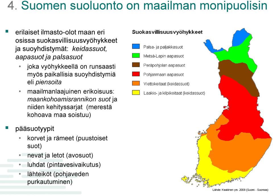 piensoita maailmanlaajuinen erikoisuus: maankohoamisrannikon suot ja niiden kehityssarjat (merestä kohoava maa soistuu)