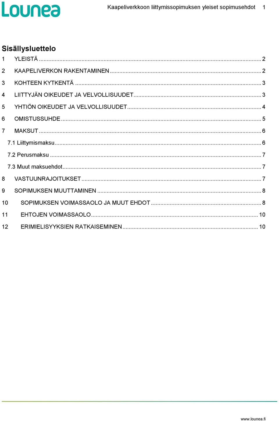 .. 5 7 MAKSUT... 6 7.1 Liittymismaksu... 6 7.2 Perusmaksu... 7 7.3 Muut maksuehdot... 7 8 VASTUUNRAJOITUKSET.