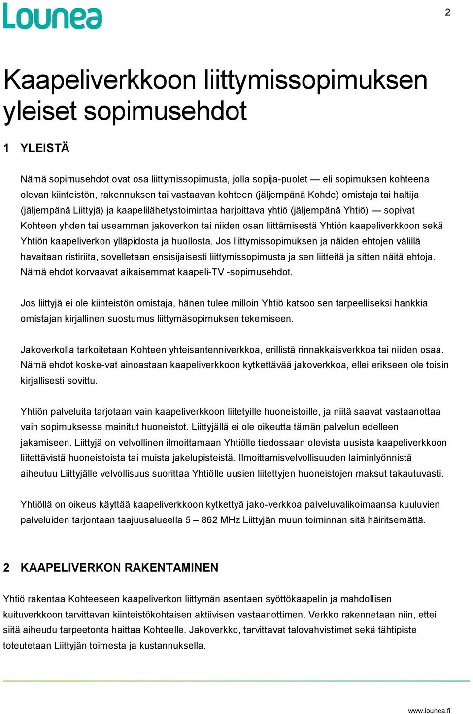 niiden osan liittämisestä Yhtiön kaapeliverkkoon sekä Yhtiön kaapeliverkon ylläpidosta ja huollosta.