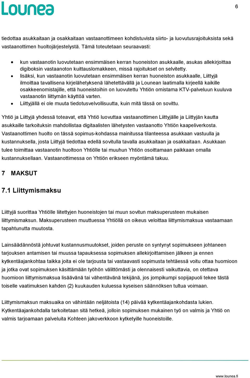 lisäksi, kun vastaanotin luovutetaan ensimmäisen kerran huoneiston asukkaalle, Liittyjä ilmoittaa tavallisena kirjelähetyksenä lähetettävällä ja Lounean laatimalla kirjeellä kaikille