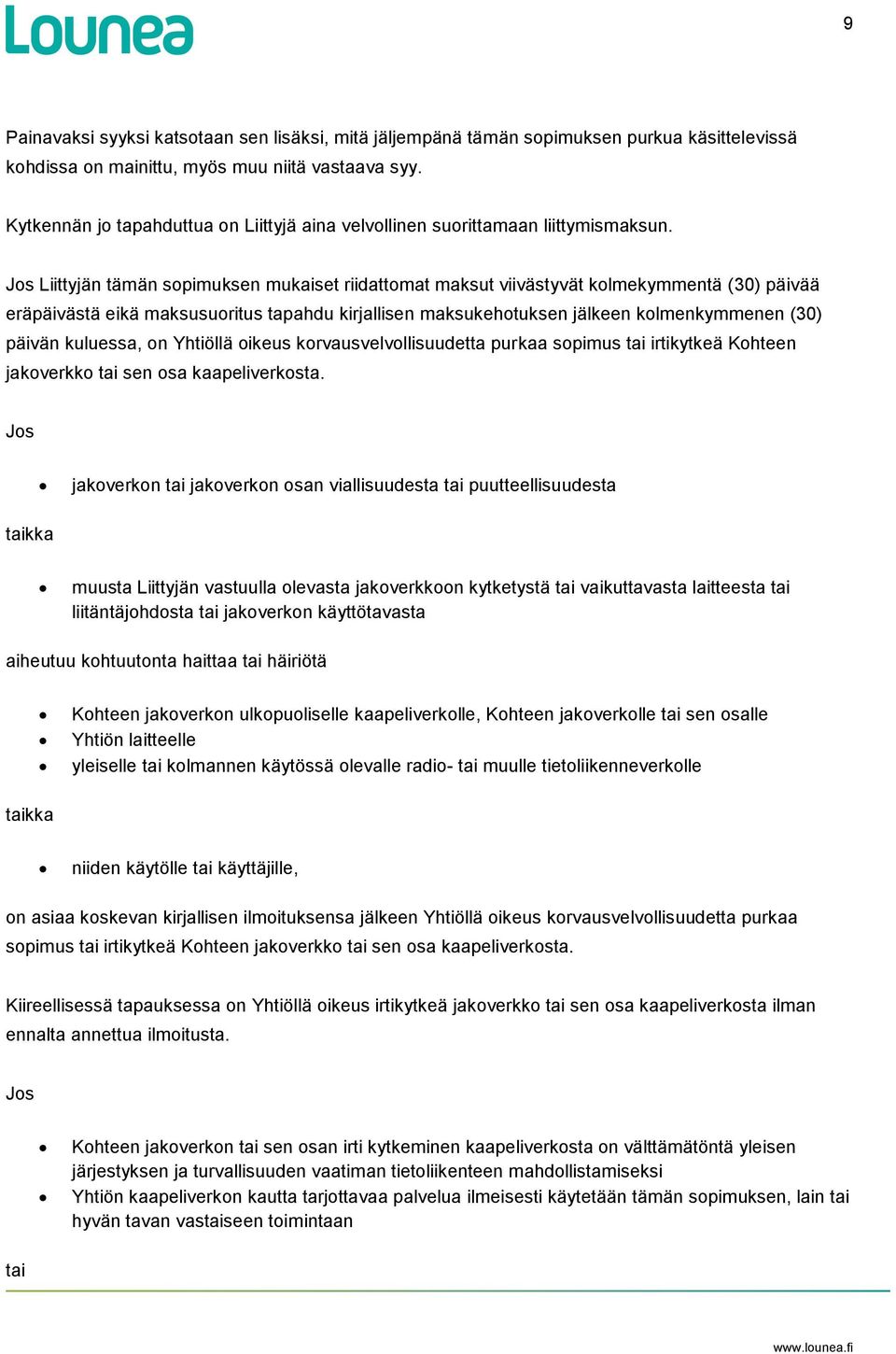 Jos Liittyjän tämän sopimuksen mukaiset riidattomat maksut viivästyvät kolmekymmentä (30) päivää eräpäivästä eikä maksusuoritus tapahdu kirjallisen maksukehotuksen jälkeen kolmenkymmenen (30) päivän