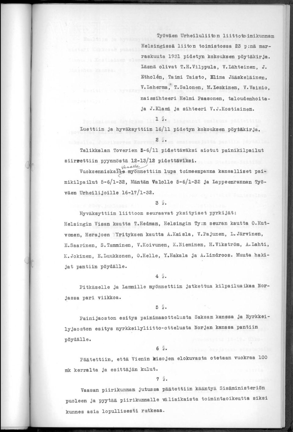 Luettiin ja hyväksyttiin 16/11 pidetyn kokouksen pöytäkirja. 2 ~. Talikkalan Toverien ~-6/ll pidettäväksi aiotut painikilpai1ut siiruettiin pyynnöstä 12-13/12 pidettäviksi. v'~,(.