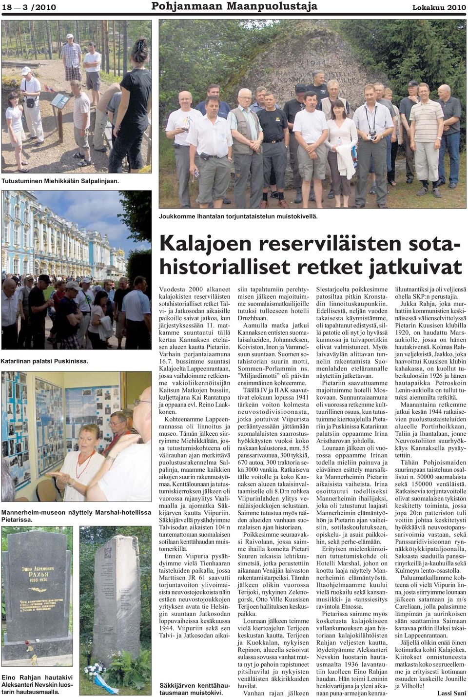 Kalajoen reserviläisten sotahistorialliset retket jatkuivat Vuodesta 2000 alkaneet kalajokisten reserviläisten sotahistorialliset retket Talvi- ja Jatkosodan aikaisille paikoille saivat jatkoa, kun