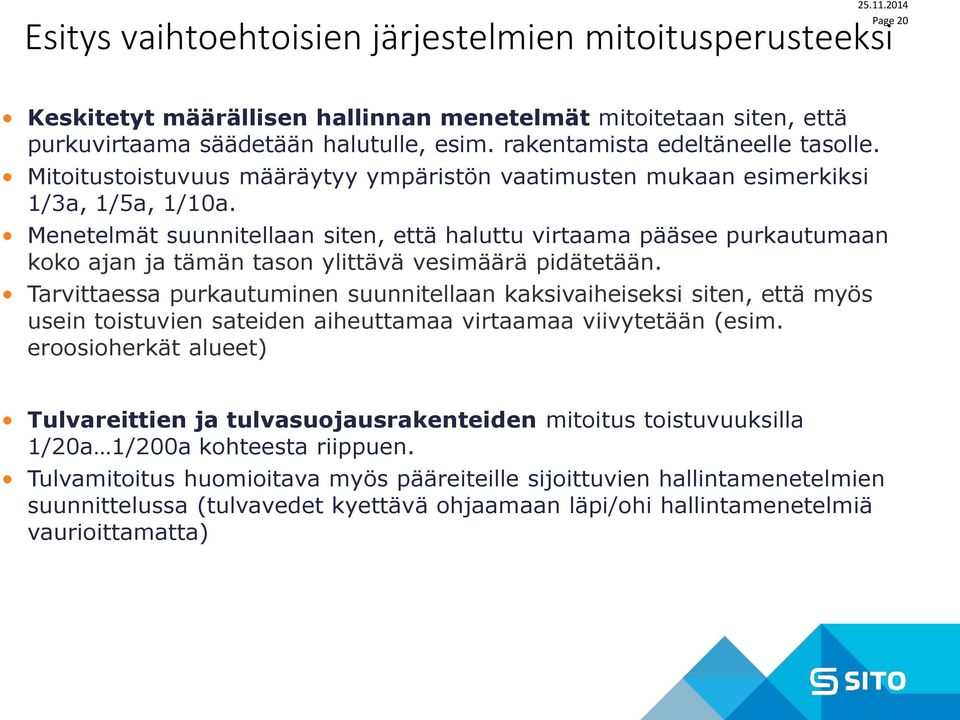 Menetelmät suunnitellaan siten, että haluttu virtaama pääsee purkautumaan koko ajan ja tämän tason ylittävä vesimäärä pidätetään.