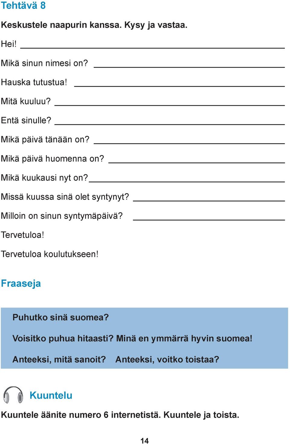 Milloin on sinun syntymäpäivä? Tervetuloa! Tervetuloa koulutukseen! Fraaseja Puhutko sinä suomea? Voisitko puhua hitaasti?