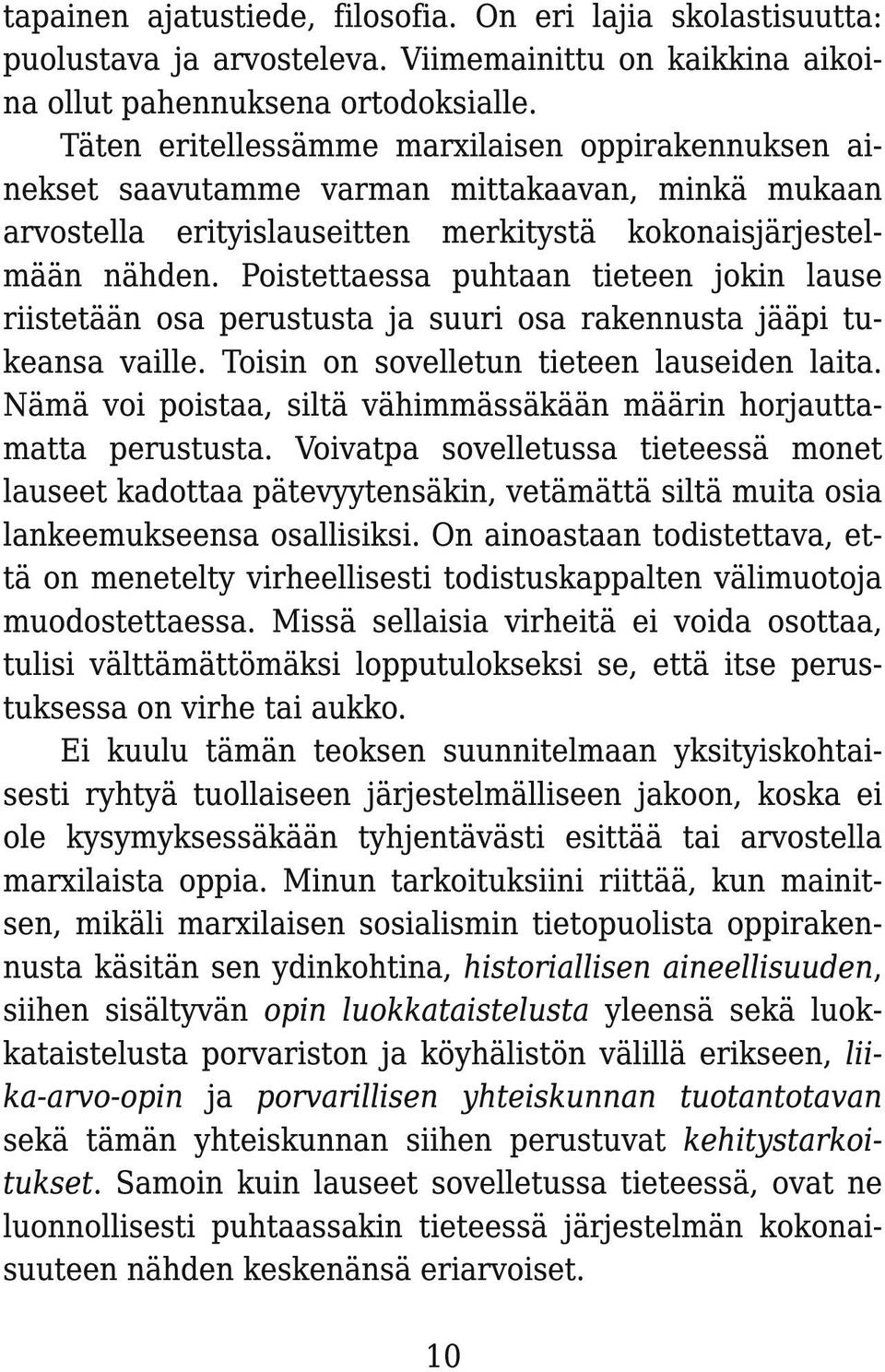 Poistettaessa puhtaan tieteen jokin lause riistetään osa perustusta ja suuri osa rakennusta jääpi tukeansa vaille. Toisin on sovelletun tieteen lauseiden laita.