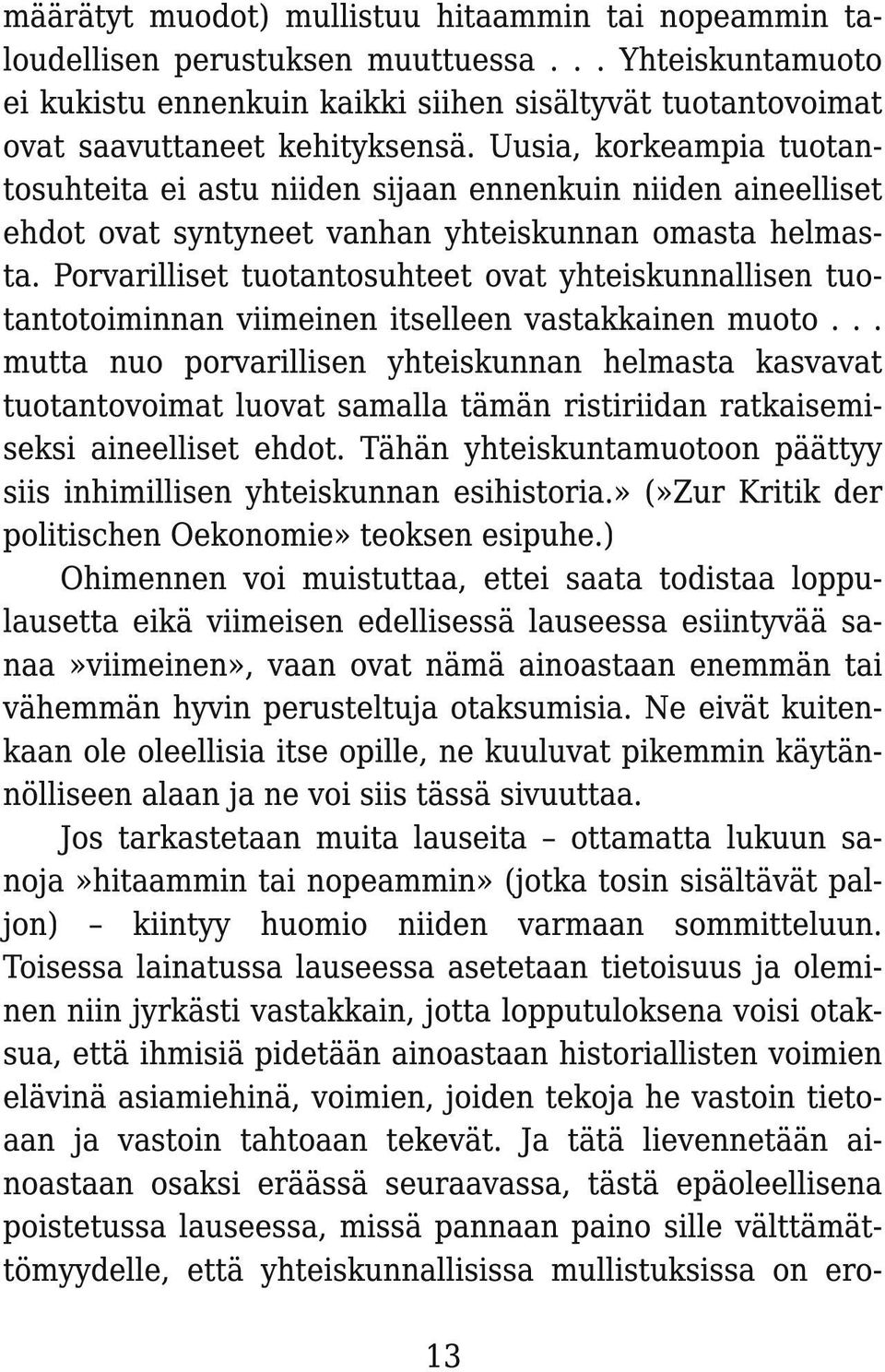 Porvarilliset tuotantosuhteet ovat yhteiskunnallisen tuotantotoiminnan viimeinen itselleen vastakkainen muoto.