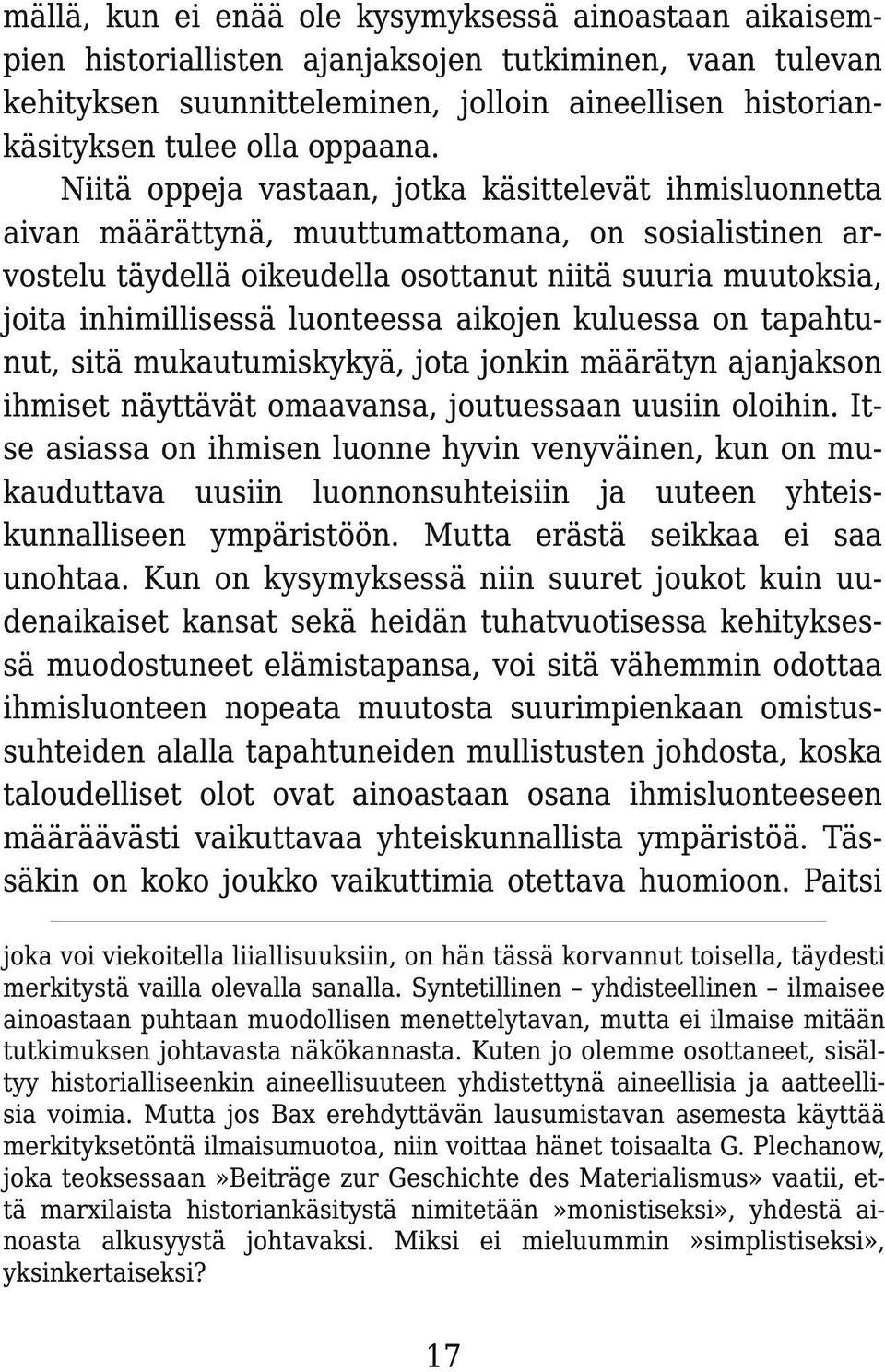 Niitä oppeja vastaan, jotka käsittelevät ihmisluonnetta aivan määrättynä, muuttumattomana, on sosialistinen arvostelu täydellä oikeudella osottanut niitä suuria muutoksia, joita inhimillisessä