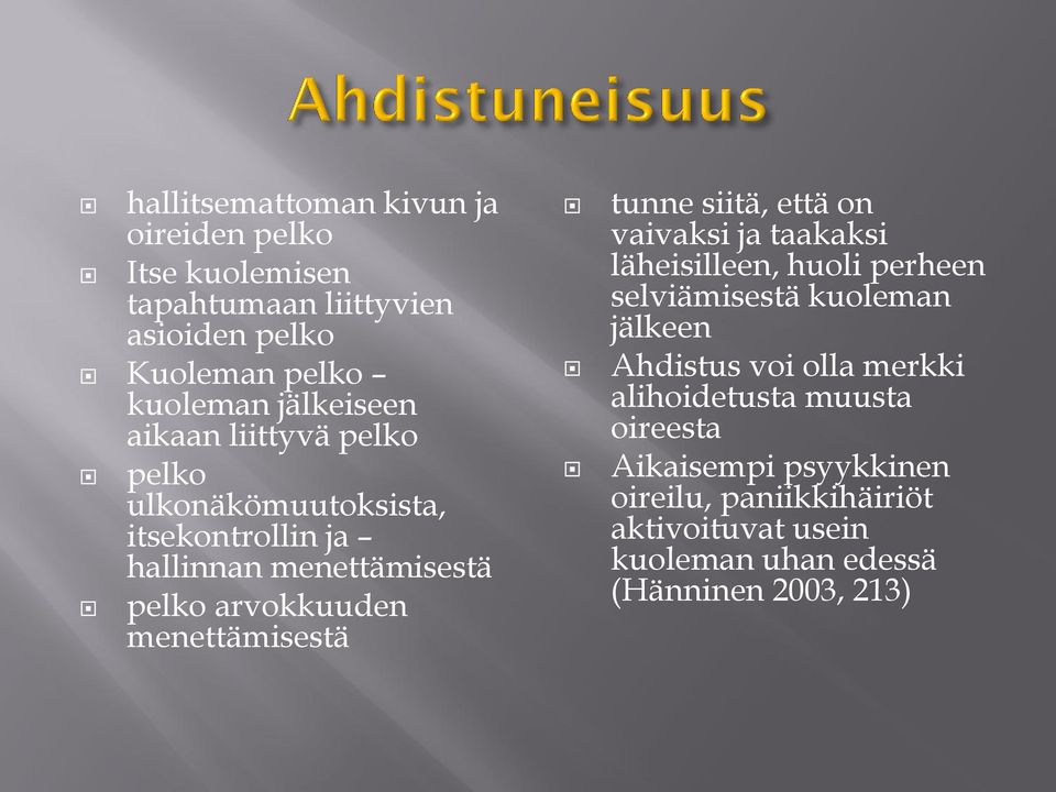 tunne siitä, että on vaivaksi ja taakaksi läheisilleen, huoli perheen selviämisestä kuoleman jälkeen Ahdistus voi olla merkki