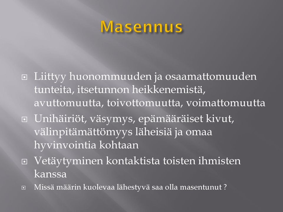 kivut, välinpitämättömyys läheisiä ja omaa hyvinvointia kohtaan Vetäytyminen