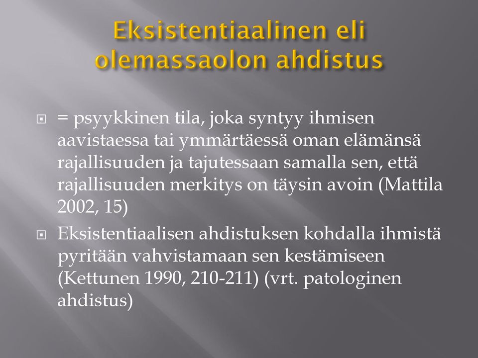 avoin (Mattila 2002, 15) Eksistentiaalisen ahdistuksen kohdalla ihmistä pyritään