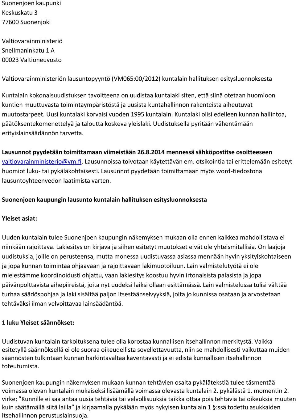 aiheutuvat muutostarpeet. Uusi kuntalaki korvaisi vuoden 1995 kuntalain. Kuntalaki olisi edelleen kunnan hallintoa, päätöksentekomenettelyä ja taloutta koskeva yleislaki.