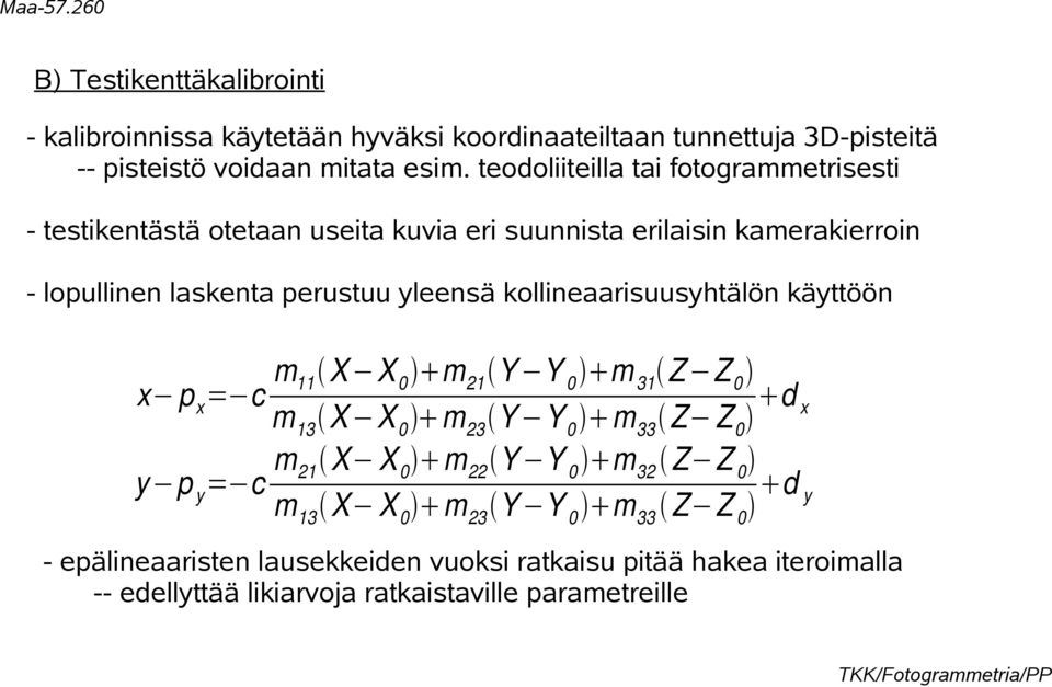 yleensä kollineaarisuusyhtälön käyttöön m11 X X 0 m 21 Y Y 0 m 31 Z Z 0 x p x = c d x m 13 X X 0 m 23 Y Y 0 m 33 Z Z 0 m 21 X X 0 m 22 Y Y 0 m 32 Z Z