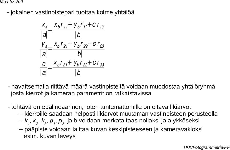 on epälineaarinen, joten tuntemattomille on oltava likiarvot -- kierroille saadaan helposti likiarvot muutaman vastinpisteen perusteella -- k1,