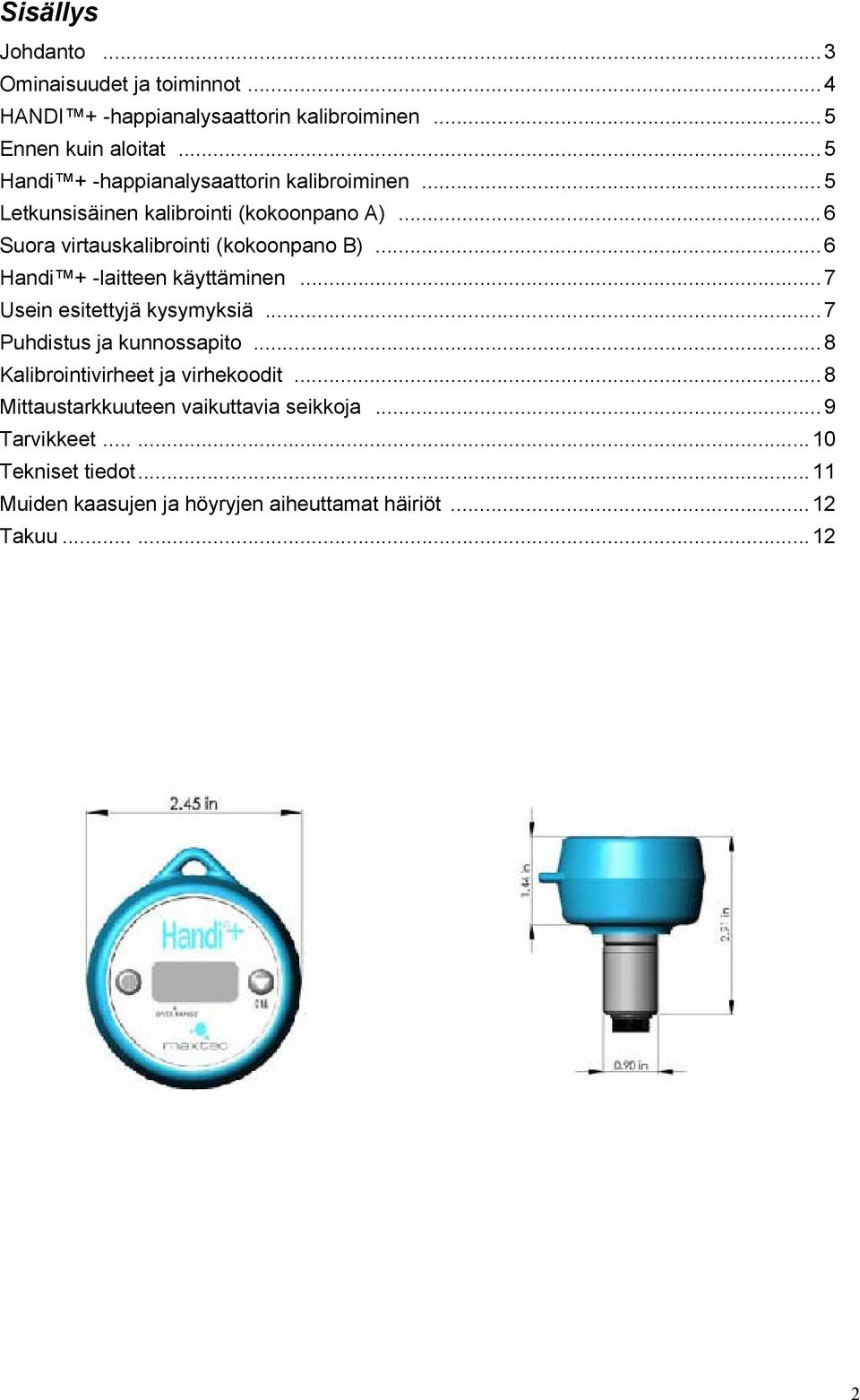 ..6 Handi + -laitteen käyttäminen...7 Usein esitettyjä kysymyksiä...7 Puhdistus ja kunnossapito...8 Kalibrointivirheet ja virhekoodit.