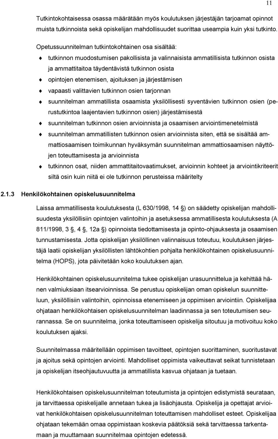 etenemisen, ajoituksen ja järjestämisen vapaasti valittavien tutkinnon osien tarjonnan suunnitelman ammatillista osaamista yksilöllisesti syventävien tutkinnon osien (perustutkintoa laajentavien