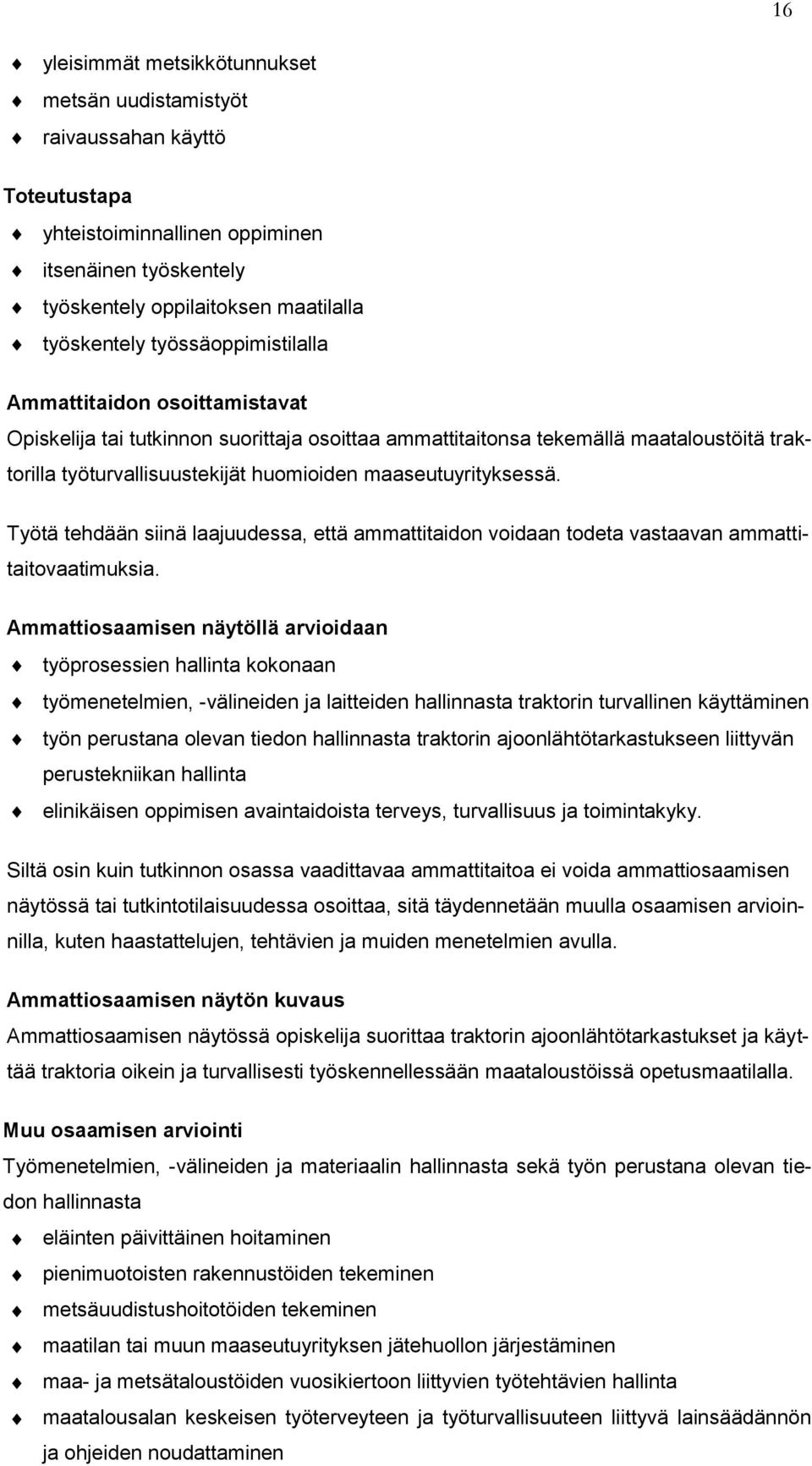 maaseutuyrityksessä. Työtä tehdään siinä laajuudessa, että ammattitaidon voidaan todeta vastaavan ammattitaitovaatimuksia.