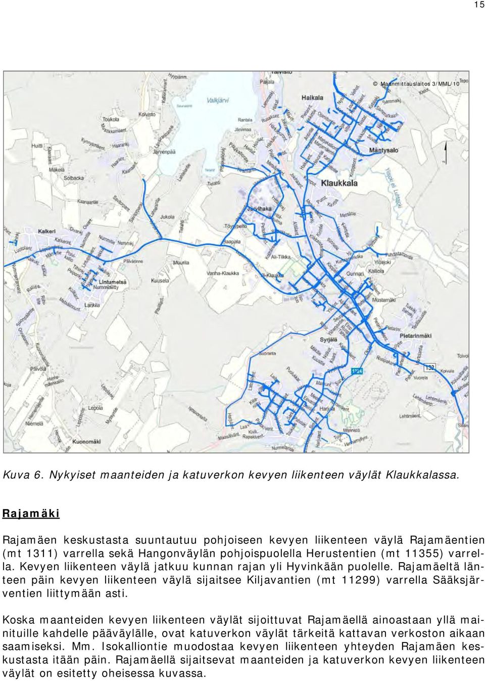 Kevyen liikenteen väylä jatkuu kunnan rajan yli Hyvinkään puolelle. Rajamäeltä länteen päin kevyen liikenteen väylä sijaitsee Kiljavantien (mt 11299) varrella Sääksjärventien liittymään asti.