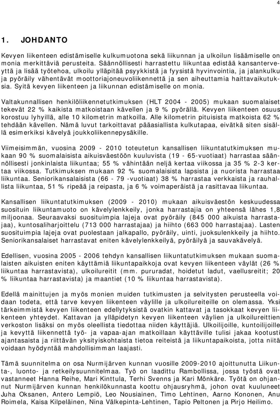 ja sen aiheuttamia haittavaikutuksia. Syitä kevyen liikenteen ja liikunnan edistämiselle on monia.