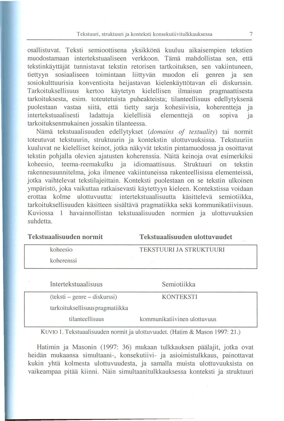 konventioita heijastavan kielenkayttötavan eli diskurssin. Tarkoituksellisuus kertoo kaytetyn kielellisen ilmaisun pragmaattisesta tarkoituksesta, esim.