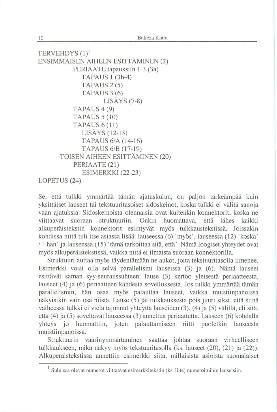 tai tekstuuritasoiset sidoskeinot, koska tulkki ei valita sanoja vaan ajatuksia. Sidoskeinoista olennaisia ovat kuitenkin konnektorit, koska ne viittaavat suoraan struktuuriin.