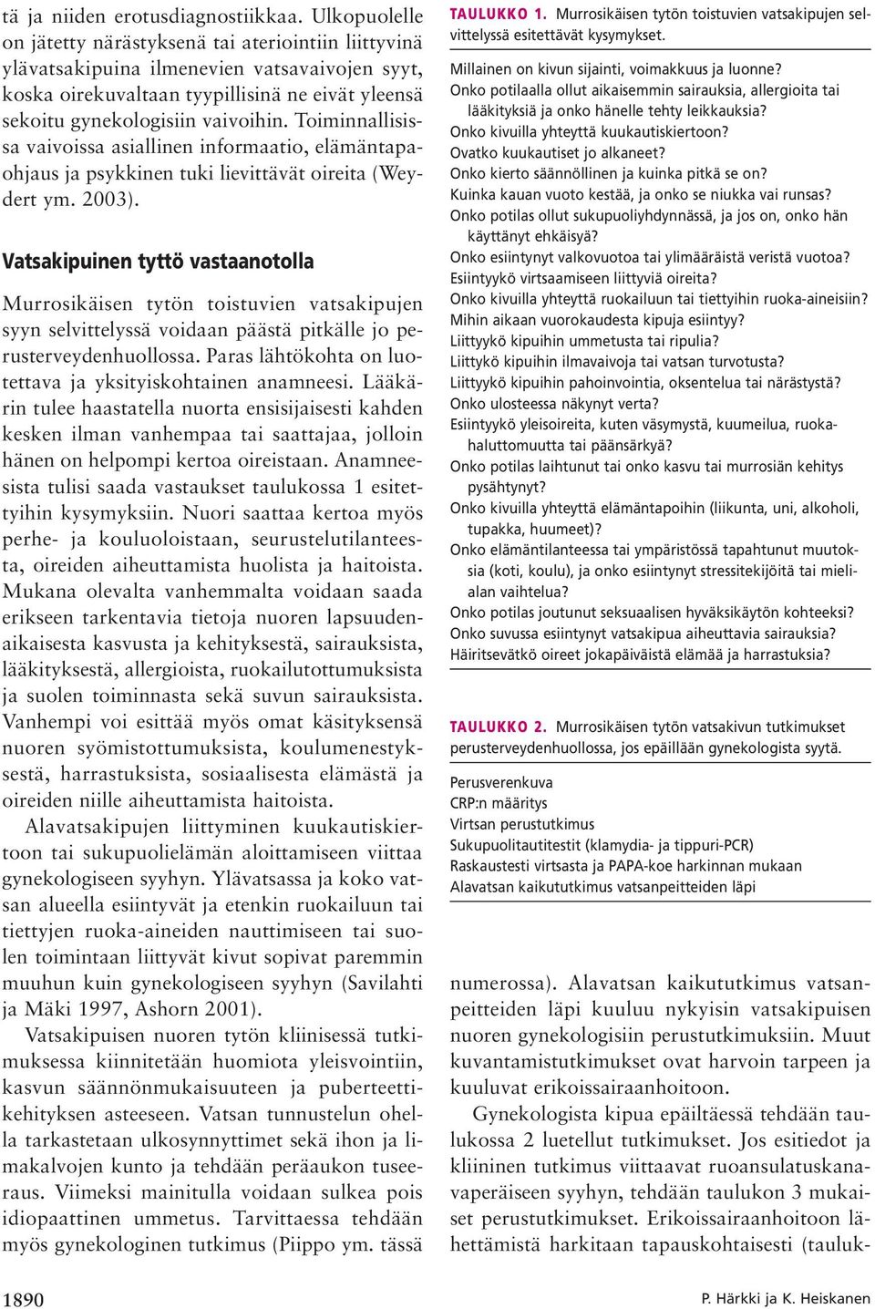 Toiminnallisissa vaivoissa asiallinen informaatio, elämäntapaohjaus ja psykkinen tuki lievittävät oireita (Weydert ym. 2003).