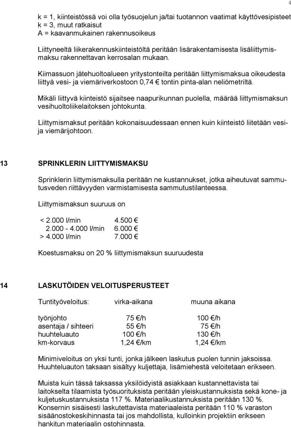 Kiimassuon jätehuoltoalueen yritystonteilta peritään liittymismaksua oikeudesta liittyä vesi- ja viemäriverkostoon 0,74 tontin pinta-alan neliömetriltä.