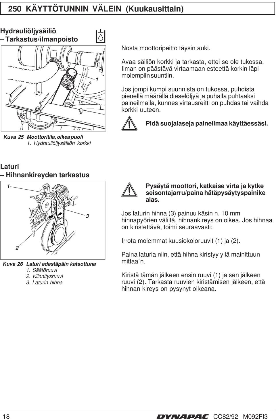 Jos jompi kumpi suunnista on tukossa, puhdista pienellä määrällä dieselöljyä ja puhalla puhtaaksi paineilmalla, kunnes virtausreitti on puhdas tai vaihda korkki uuteen.