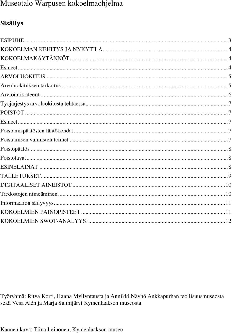 .. 8 Poistotavat... 8 ESINELAINAT... 8 TALLETUKSET... 9 DIGITAALISET AINEISTOT... 10 Tiedostojen nimeäminen... 10 Informaation säilyvyys... 11 KOKOELMIEN PAINOPISTEET.