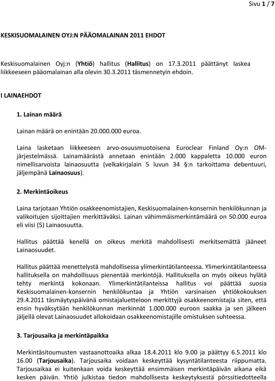 000 kappaletta 10.000 euron nimellisarvoista lainaosuutta (velkakirjalain 5 luvun 34 :n tarkoittama debentuuri, jäljempänä Lainaosuus). 2.