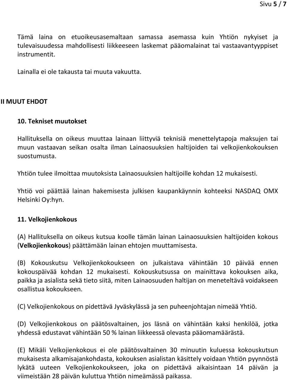 Tekniset muutokset Hallituksella on oikeus muuttaa lainaan liittyviä teknisiä menettelytapoja maksujen tai muun vastaavan seikan osalta ilman Lainaosuuksien haltijoiden tai velkojienkokouksen