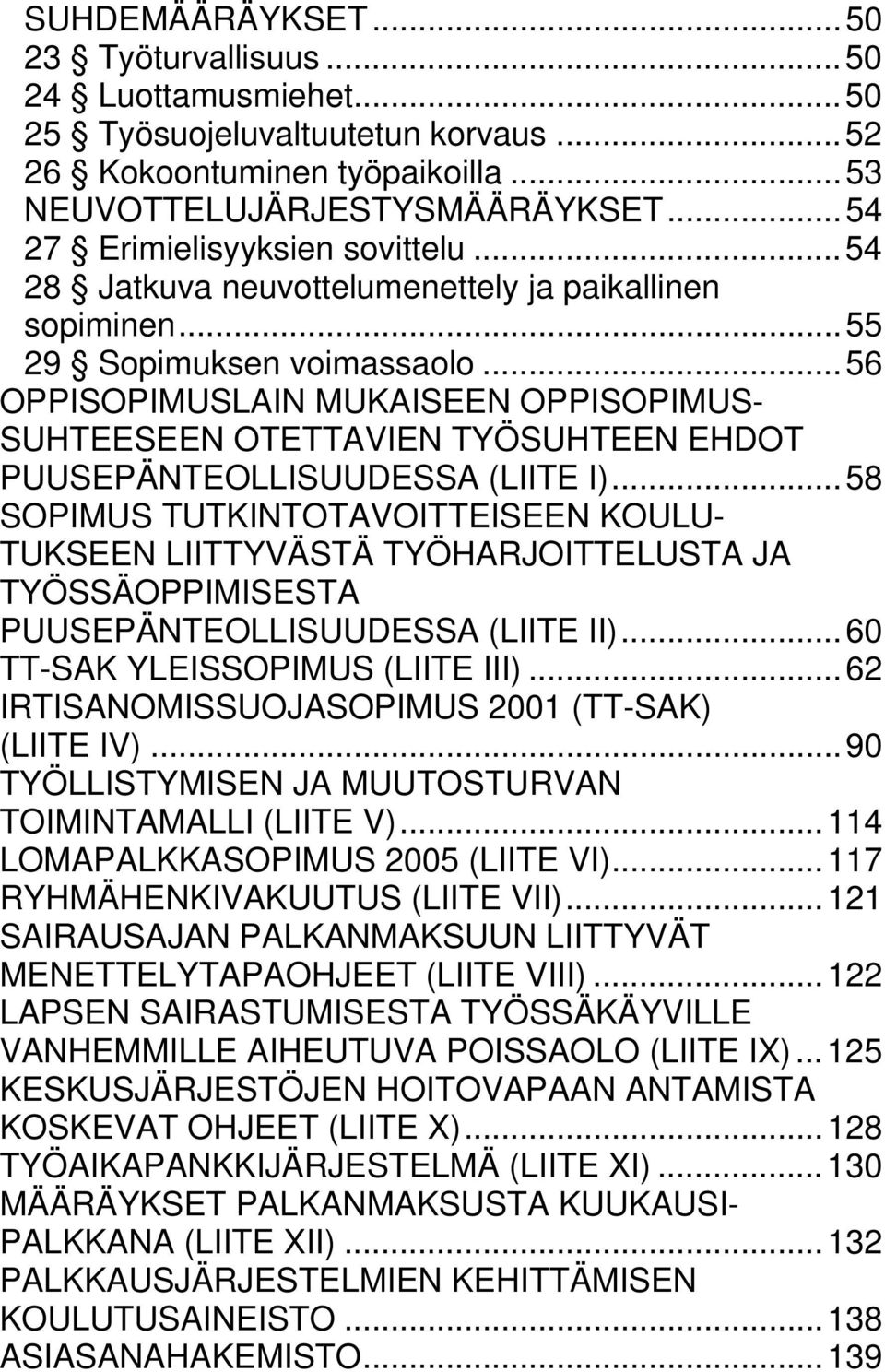 ..56 OPPISOPIMUSLAIN MUKAISEEN OPPISOPIMUS- SUHTEESEEN OTETTAVIEN TYÖSUHTEEN EHDOT PUUSEPÄNTEOLLISUUDESSA (LIITE I).