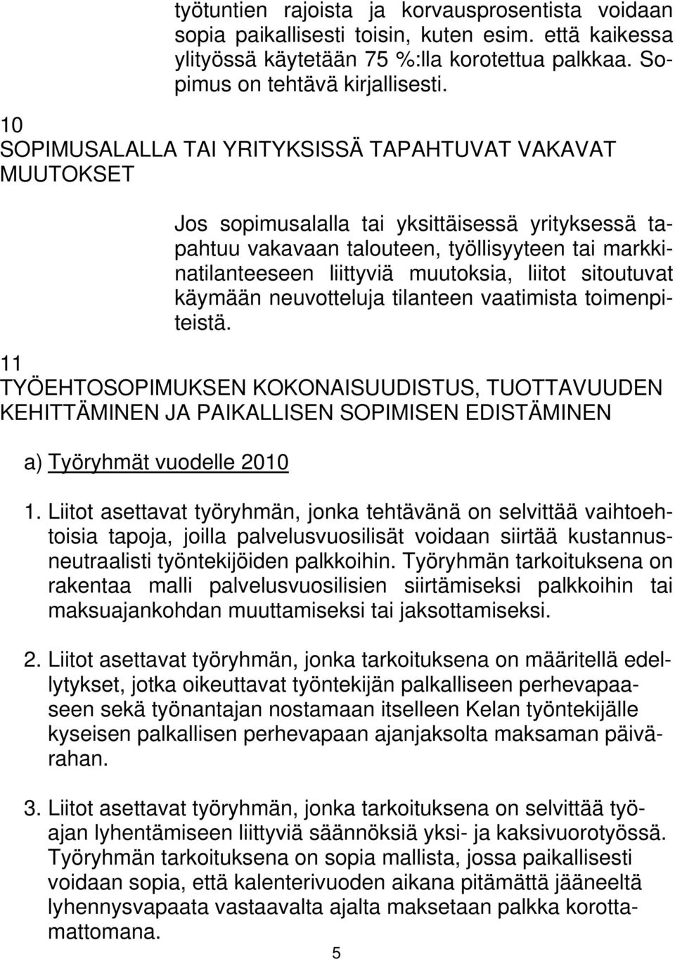 liitot sitoutuvat käymään neuvotteluja tilanteen vaatimista toimenpiteistä.