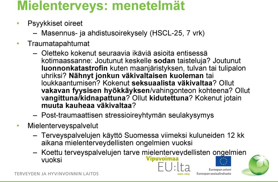 Ollut vakavan fyysisen hyökkäyksen/vahingonteon kohteena? Ollut vangittuna/kidnapattuna? Ollut kidutettuna? Kokenut jotain muuta kauheaa väkivaltaa?