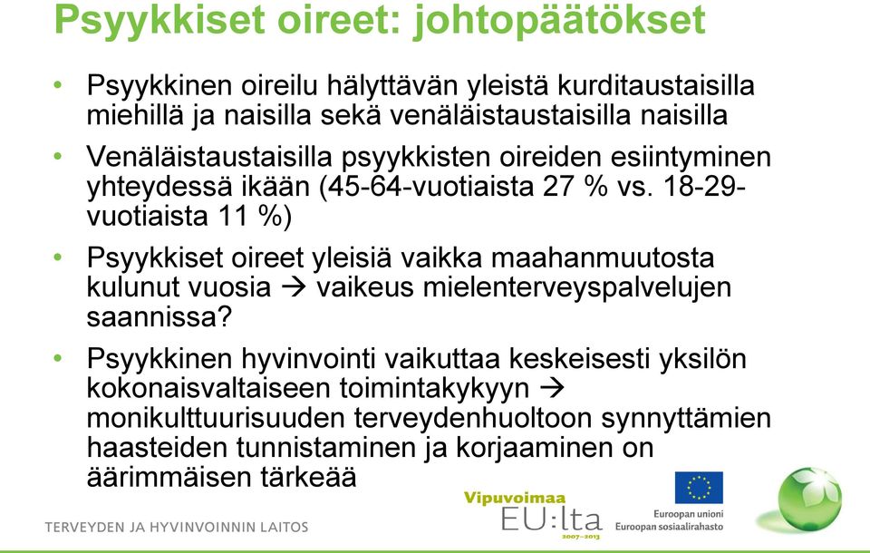 18-29- vuotiaista 11 %) Psyykkiset oireet yleisiä vaikka maahanmuutosta kulunut vuosia vaikeus mielenterveyspalvelujen saannissa?