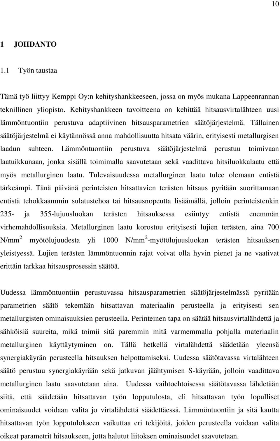 Tällainen säätöjärjestelmä ei käytännössä anna mahdollisuutta hitsata väärin, erityisesti metallurgisen laadun suhteen.