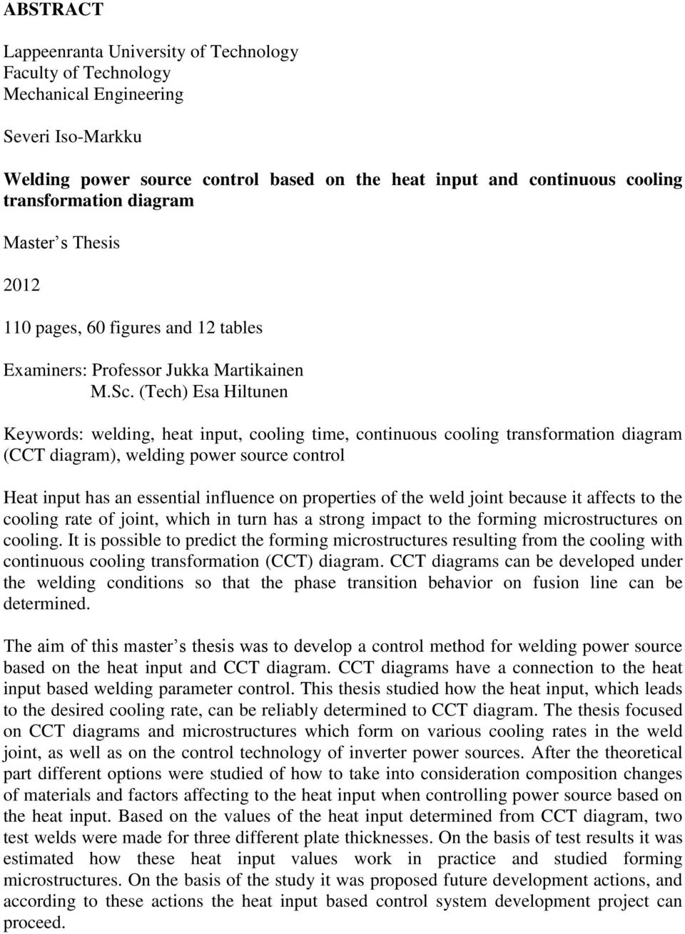 (Tech) Esa Hiltunen Keywords: welding, heat input, cooling time, continuous cooling transformation diagram (CCT diagram), welding power source control Heat input has an essential influence on