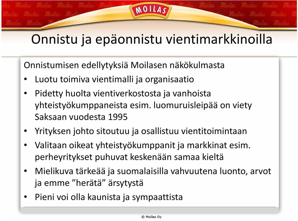 luomuruisleipää on viety Saksaan vuodesta 1995 Yrityksen johto sitoutuu ja osallistuu vientitoimintaan Valitaan oikeat