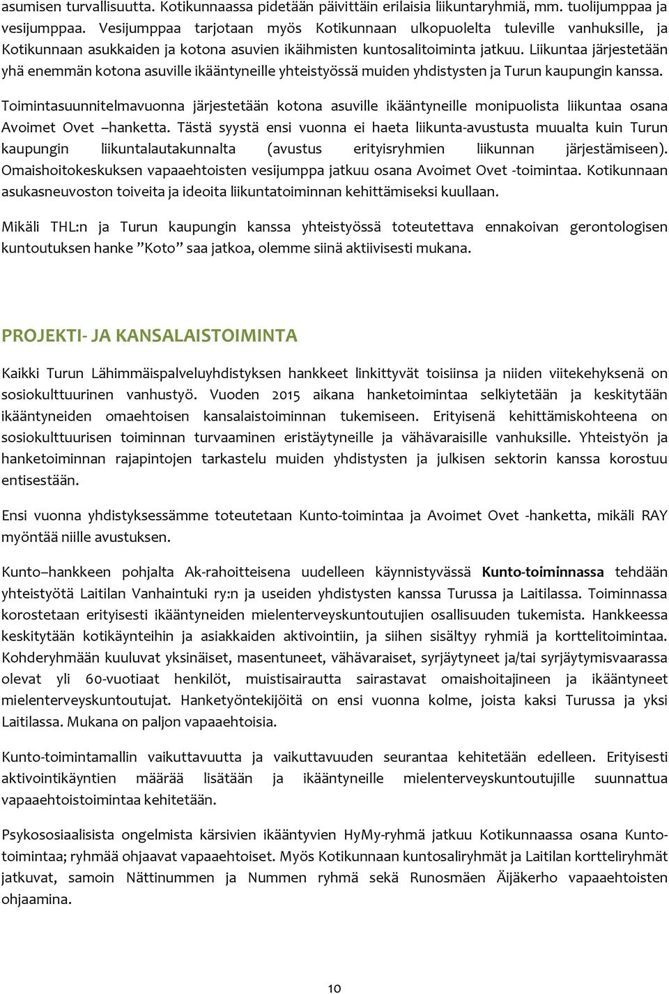 Liikuntaa järjestetään yhä enemmän kotona asuville ikääntyneille yhteistyössä muiden yhdistysten ja Turun kaupungin kanssa.