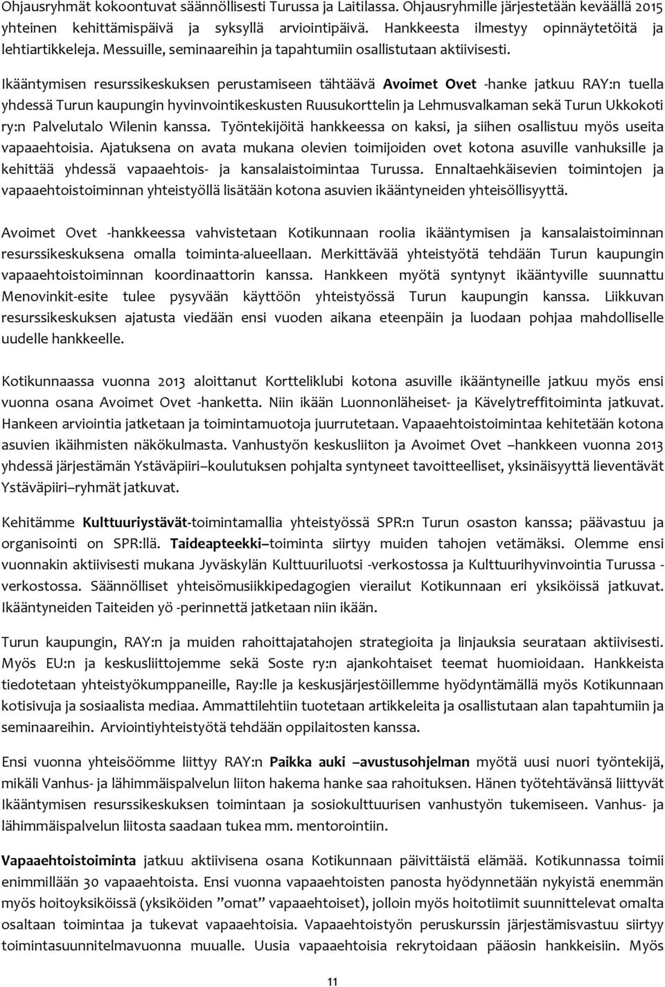 Ikääntymisen resurssikeskuksen perustamiseen tähtäävä Avoimet Ovet -hanke jatkuu RAY:n tuella yhdessä Turun kaupungin hyvinvointikeskusten Ruusukorttelin ja Lehmusvalkaman sekä Turun Ukkokoti ry:n