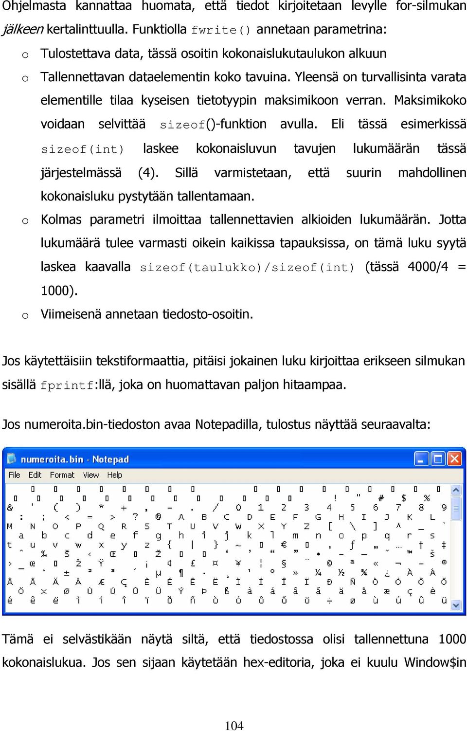 Yleensä on turvallisinta varata elementille tilaa kyseisen tietotyypin maksimikoon verran. Maksimikoko voidaan selvittää sizeof()-funktion avulla.