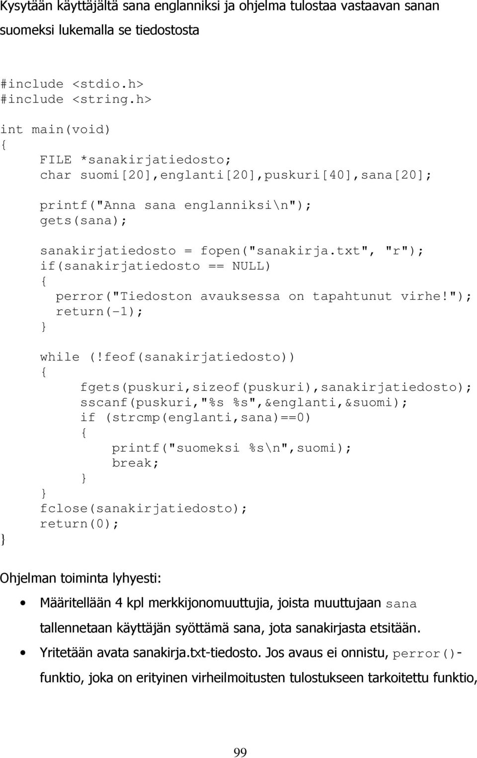 txt", "r"); if(sanakirjatiedosto == NULL) perror("tiedoston avauksessa on tapahtunut virhe!"); return(-1); while (!