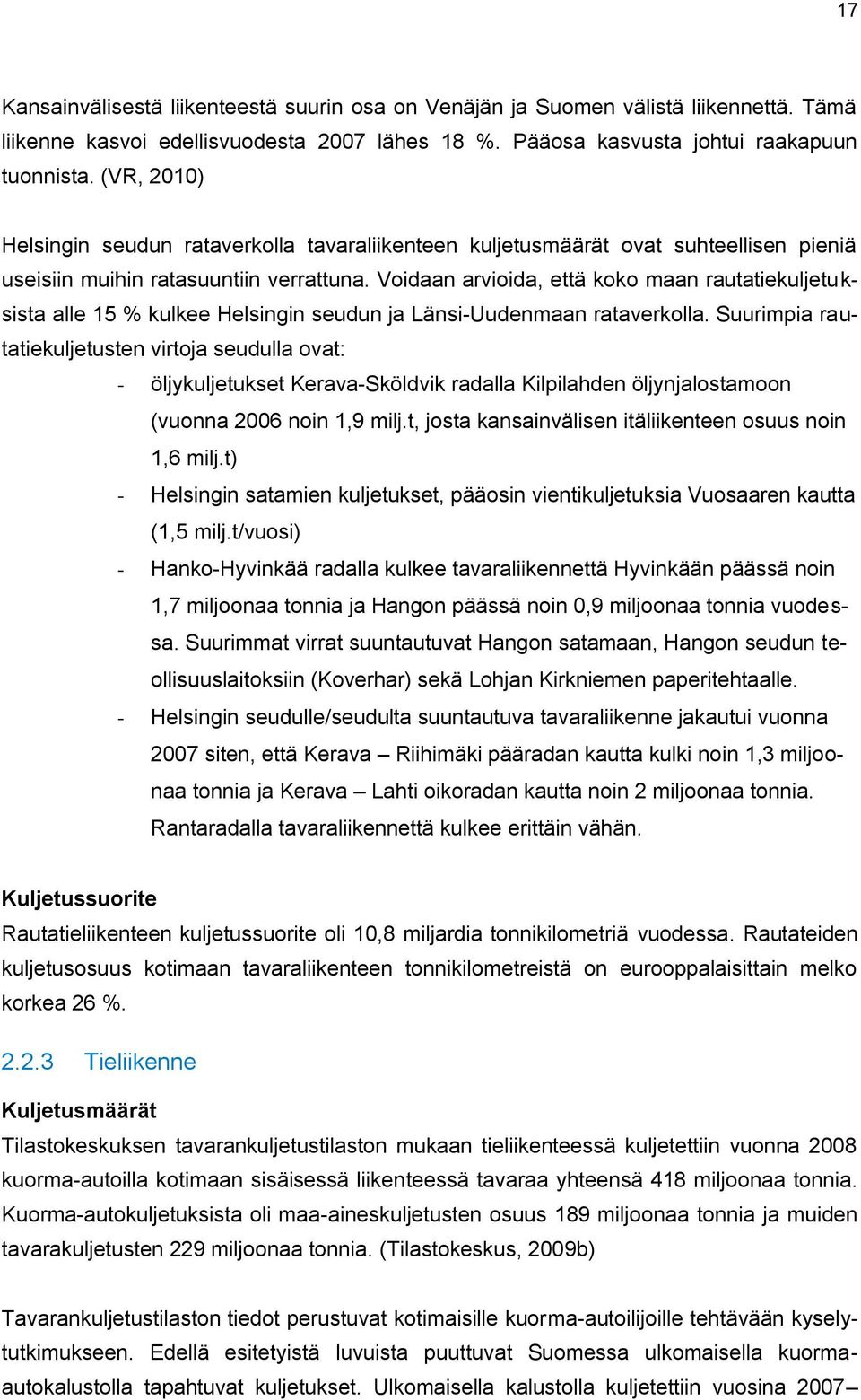 Voidaan arvioida, että koko maan rautatiekuljetuksista alle 15 % kulkee Helsingin seudun ja Länsi-Uudenmaan rataverkolla.