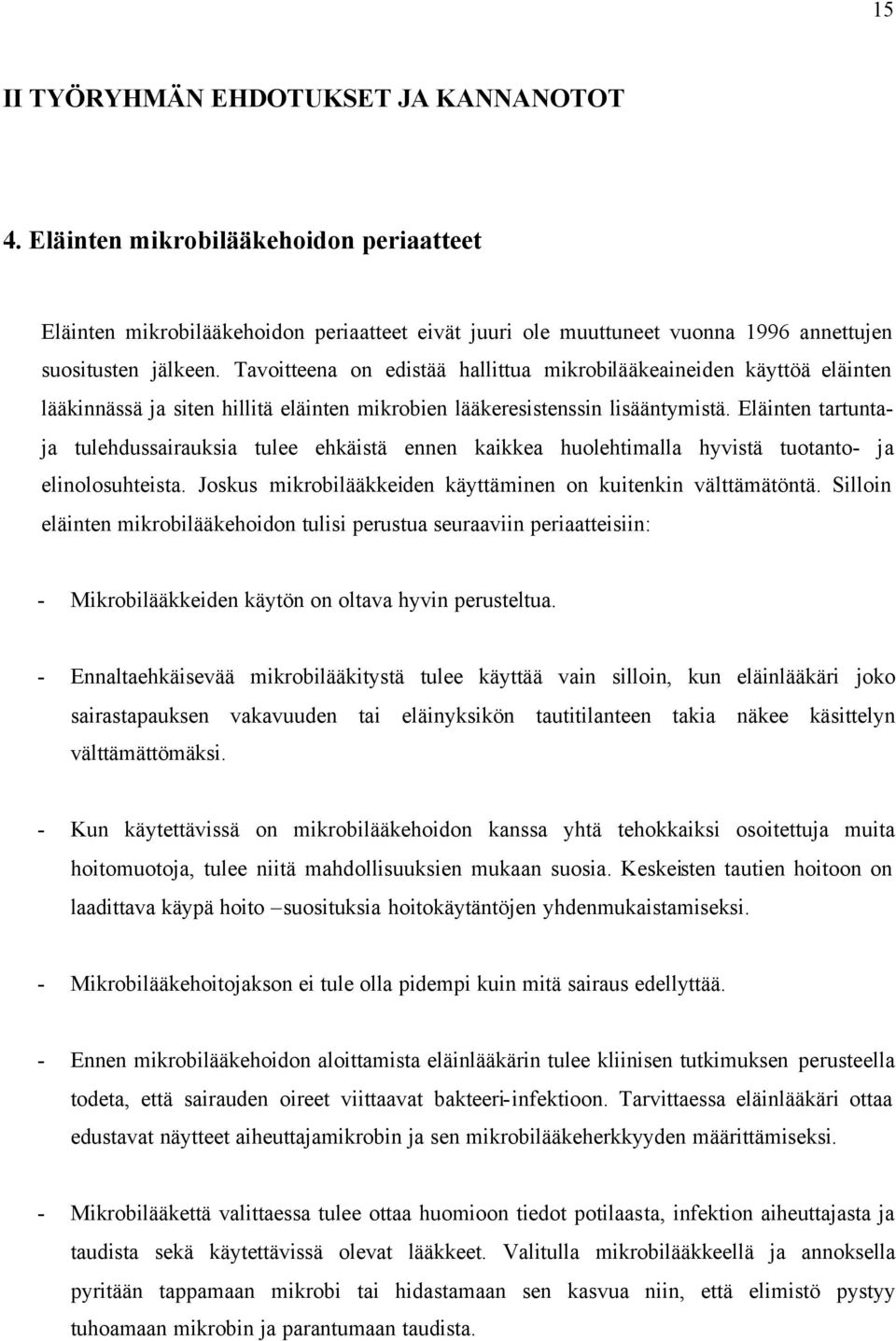 Eläinten tartuntaja tulehdussairauksia tulee ehkäistä ennen kaikkea huolehtimalla hyvistä tuotanto- ja elinolosuhteista. Joskus mikrobilääkkeiden käyttäminen on kuitenkin välttämätöntä.